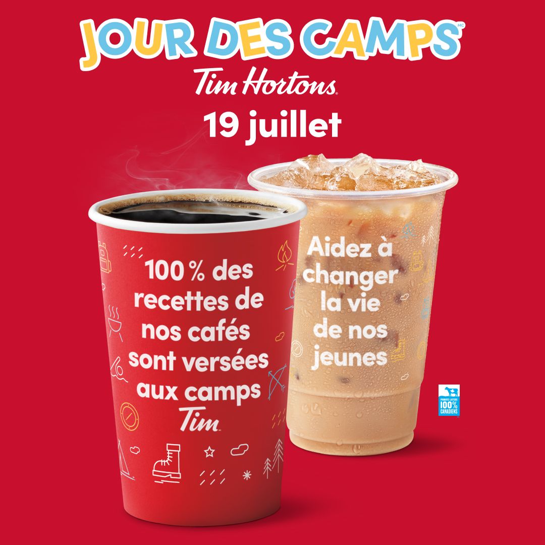 Le Jour des camps Tim Hortons aura lieu le 19 juillet : achetez un café chaud ou un TimGlacéMC! La totalité des recettes est versée aux Camps Tim Hortons pour aider les jeunes issus de milieux défavorisés à réaliser leur plein potentiel