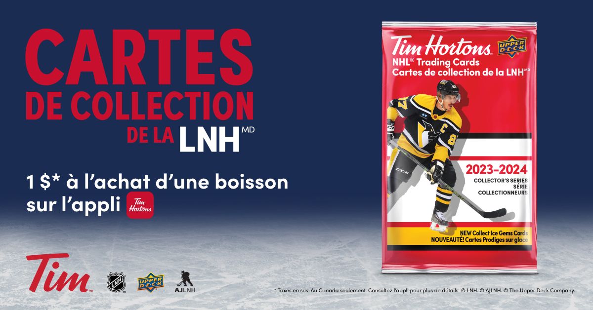 Célébrez la saison 2023-2024 de la LNH avec le retour des 
cartes de collection de la LNH, des soirées d’échange de cartes dans les restaurants Tim 
et du Défi de hockey de la LNH de Tim Hortons!